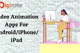 Best Video Animation Apps For Android/iPad/iPhone Devices 2021