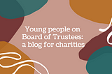 How to attract and nurture young Trustees?