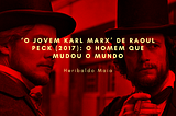 ‘O jovem Karl Marx’ de Raoul Peck (2017): o homem que mudou o mundo