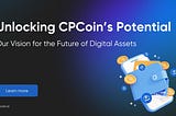 Unlocking CPCoin’s Potential: Our Vision for the Future of Digital Assets