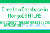 How to Create a Database in MongoDB Atlas and connect your Database to your Application (Step By…