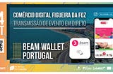 Transição Digital 
BEAM WALLET PORTUGAL