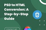 PSD to HTML Conversion: A Step-by-Step Guide