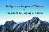 Indigenous Peoples of Taiwan to President Xi Jinping of China