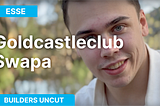 Builders Uncut — GoldCastleClub & Swapa