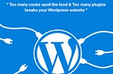 WordPress-Plugins making Confuse “How many are too many ?”