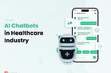 AI Chatbots in Healthcare Industry