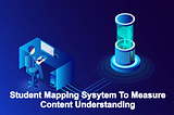 Student Mapping System To Measure Content Understanding | Analysis | Student Enhancement | Reduce…