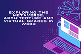 Exploring the Metaverse: Architecture and Virtual Spaces in Web3