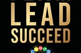 Taking Teams from Dysfunctional to Dynamic; new book Team, Lead, Succeed published