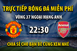 Link trực tiếp Manchester Utd vs Arsenal 22hh30, ngày 12/05 — Xoilac TV