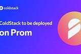 ColdStack to Be Deployed on Prom