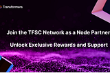 Join the TFSC Network as a Node Partner and Unlock Exclusive Rewards and Support
