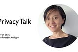 Privacy Talk with Vivian Zhou, Co-founder at Karlsgate: Why did you start and how did you work in…