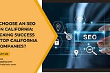 Why Choose an SEO Firm in California: Unlocking Success with Top California SEO Companies?