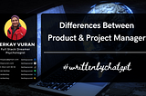 Differences Between Product & Project Manager