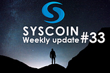 Syscoin Community Weekly Update #33