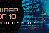 OWASP Top 10 — What Do They Mean?