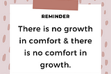 There is No Growth in Comfort & There is No Comfort in Growth.