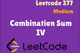 Demystifying LeetCode’s “377. Combination Sum IV” with Java Solutions