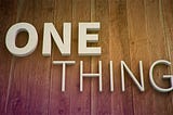 What’s Your “One Thing”?