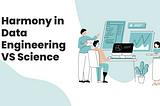 Harmony in Data: Bridging the Gap Between Data Engineering and Data Science