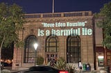 “Move Eden Housing” is a harmful lie, projected onto the office building of The Independent, which plutocrat Joan Seppala sends to every Livermore residence to spread her propaganda