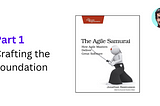 Become an Agile Samurai #1 — Crafting the Foundation