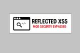 Reflected XSS — Mod Security Bypass