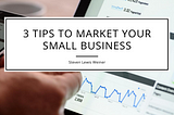 3 Tips to Market Your Small Business