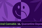 Medicinal Cannabis vs. Quarantine Depression