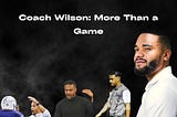 Coach Wilson: More Than a Game