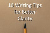 10 Writing Tips for Better Clarity
