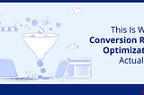 This Is What Conversion Rate Optimization Actually Is