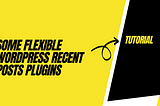 Some Flexible WordPress Recent Posts Plugins