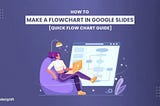 How To Make a Flowchart in Google Slides [Step-by-Step Guide]