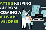 6 Myths Keeping You From Becoming a Software Developer