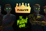 The Mutant Update and Poker VR Championship