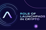 Exploring the Role of Launchpads in the Crypto Ecosystem