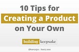 10 tips for creating a product on your own