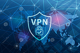 Getting Started with VPN and why you should use them