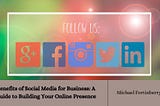Benefits of Social Media for Business: A Guide to Building Your Online Presence