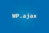 3 variants of WordPress Ajax endpoint implementation