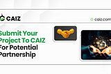 Submit Your Project To CAIZ For Potential Partnership