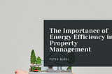 The Importance of Energy Efficiency in Property Management | Peter Bubel