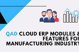 QAD Cloud ERP Modules & Features for Manufacturing Industry