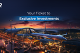 Your Ticket to Exclusive Investments🛩️