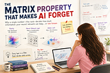 The Matrix Property That Makes AI Forget