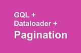 Dataloader & Pagination