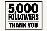 a sign thanking my readers for 5,000 followers — thank you